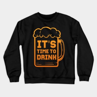 Its Time To Drink - For Beer Lovers Crewneck Sweatshirt